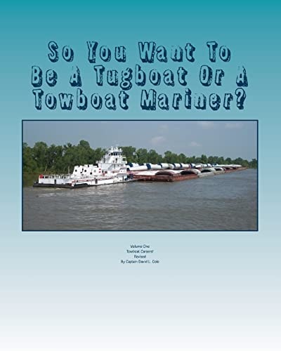 So You Want To Be A Tugboat Or A Towboat Mariner? Volume: One Towboat Careers!