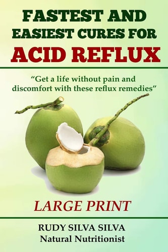 Fastest and Easiest Cures for Acid Reflux: Large Print Get a Life Without Pain and Discomfort with These Reflux Remedies