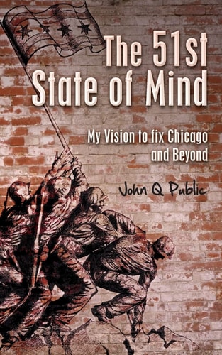 The 51st State of Mind My Vision to Fix Chicago and Beyond