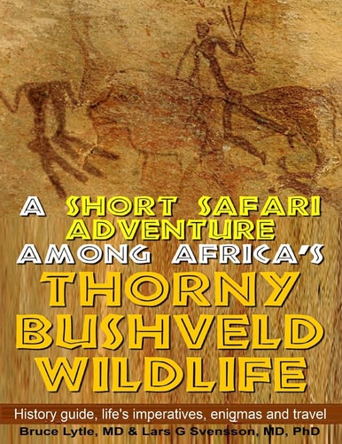 A Short Safari Adventure Among Africa's Thorny Bushveld Wildlife VOL 1: History Guide, Life's Imperatives, Enigmas, and Travel