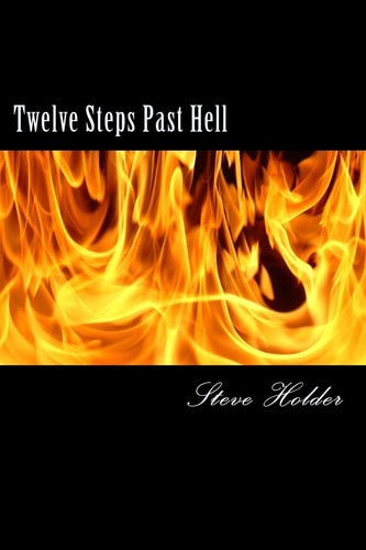 Twelve Steps Past Hell For Those Who Don't Fit Into Heaven Or Hell