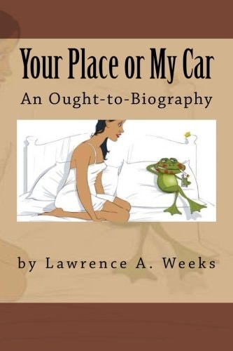 Your Place Or My Car An Ought-To-Biography