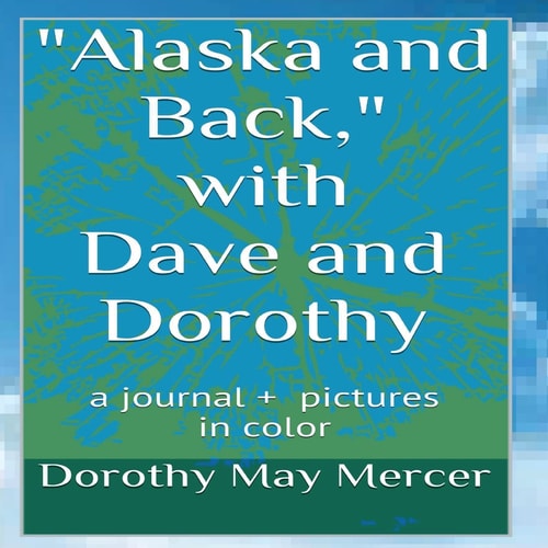 Alaska and Back With Dave and Dorothy