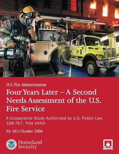 Four Years Later - a Second Needs Assessment of the U. S. Fire Service A Cooperative Study Authorized by U. S. Public Law 108-67, Title XXXVI (FA-303)