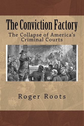 The Conviction Factory The Collapse of America's Criminal Courts