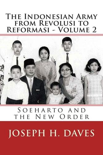 The Indonesian Army from Revolusi to Reformasi - Volume 2 Soeharto and the New Order