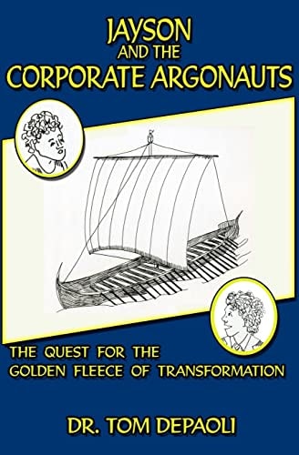 Jayson and the Corporate Argonauts The Quest for the Golden Fleece of Transformation
