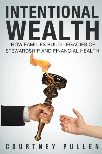 Intentional Wealth How Families Build Legacies of Stewardship and Financial Health