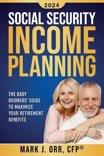 Social Security Income Planning The Baby Boomer's Guide to Maximize Your Retirement Benefits