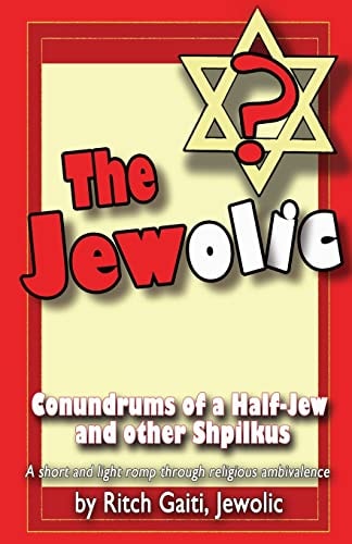 The Jewolic Conundrums of a Half-Jew - a Humorous Romp Through Religious Ambivalence.