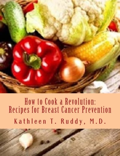 How to Cook a Revolution Recipes for Breast Cancer Prevention