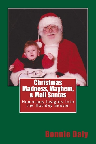 Christmas Madness, Mayhem, and Mall Santas Humorous Insights Into the Holiday Season