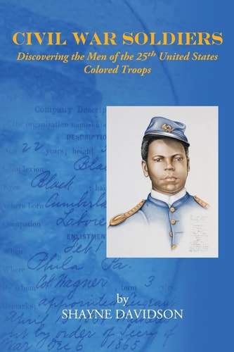 Civil War Soldiers Discovering the Men of the 25th United States Colored Troops