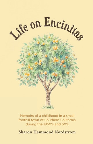 Life on Encinitas Memoirs of a Childhood in a Small Foothill Town of Southern California During the 1950's and 60's