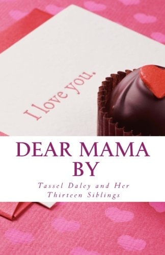Dear Mama Letters to a Loving Mother From Her Fourteen Caring Children