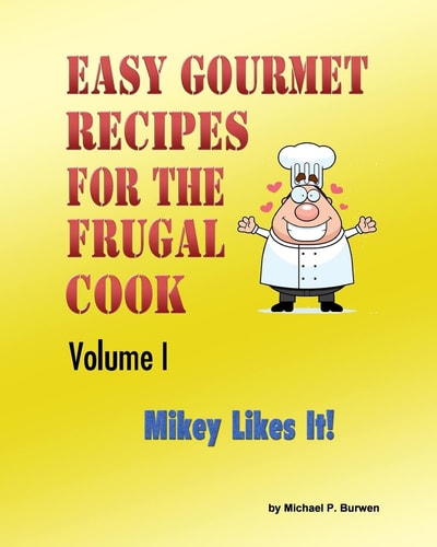 Easy Gourmet Recipes for the Frugal Cook Mikey Likes It!