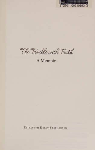 The Trouble with Truth A Memoir