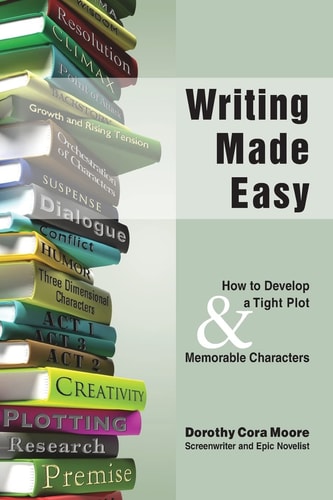 Writing Made Easy How to Develop a Tight Plot & Memorable Characters