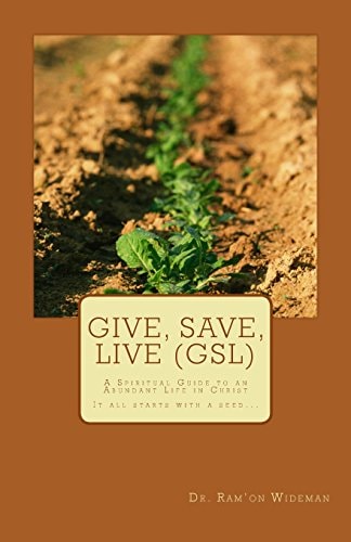 Give, Save, Live (GSL) A Spiritual Guide to an Abundant Life in Christ