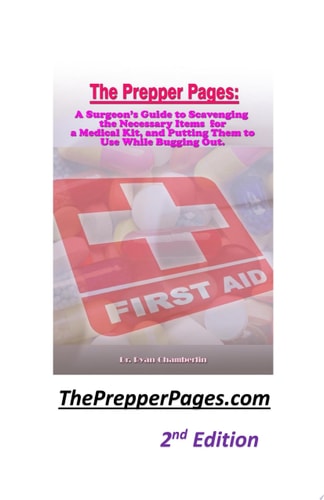 The Prepper Pages A Surgeon's Guide to Scavenging the Necessary Items for a Medical Kit, and Putting Them to Use While Bugging Out