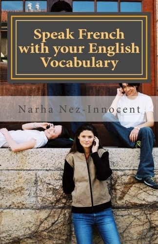 Speak French with Your English Vocabulary The French You Already Know