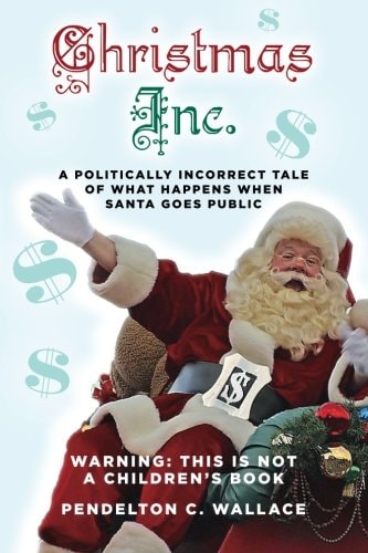 Christmas Inc A Politically Incorrect Tale of What Happens When Santa Goes Public