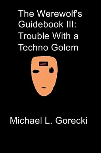 The Werewolf's Guidebook III Trouble with a Techno-Golem
