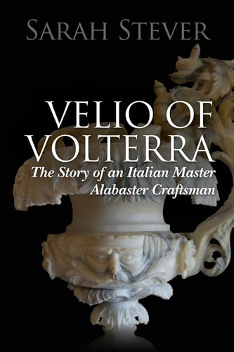 Velio of Volterra The Story of an Italian Master Alabaster Craftsman