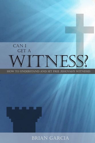 Can I Get a Witness? How to Understand and Set Free Jehovah's Witnesses