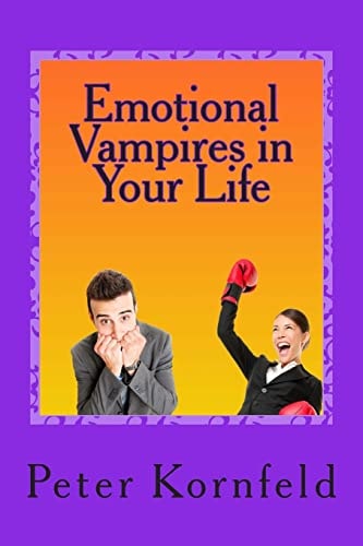 Emotional Vampires in Your Life Dealing with Difficult People