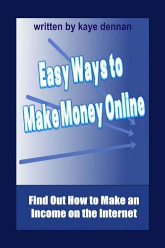 Easy Ways to Make Money Online Find Out How to Make an Income on the Internet