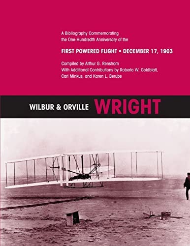 Wilbur & Orville Wright A Bibliography Commemorating the One-Hundredth Anniversary of the First Powered Flight- December 17, 1903