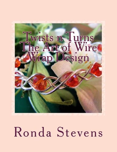 Twists N Turns The Art of Wire Wrap Design Wire Wrap Jewelry Designs