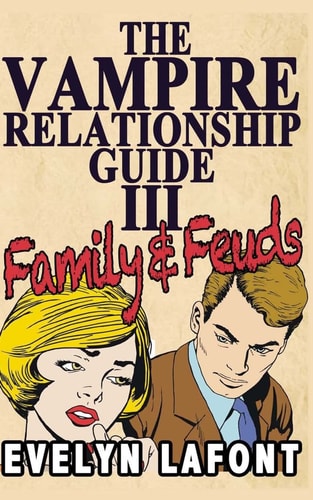 The Vampire Relationship Guide, Volume 3 Family and Feuds