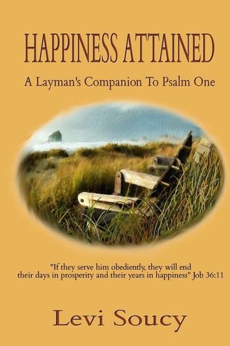 Happiness Attained A Layman's Companion To Psalm One