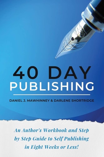 40 Day Publishing An Author's Workbook and Step by Step Guide to Self-Publishing in Eight Weeks Or Less!