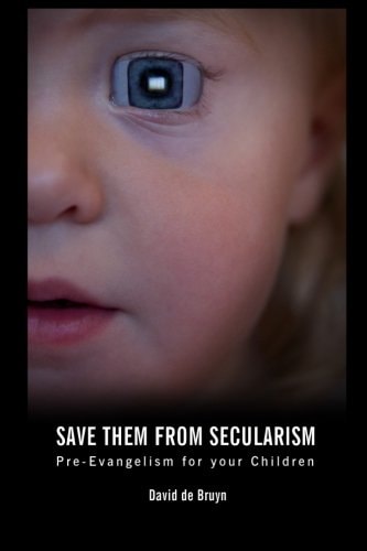 Save Them From Secularism Pre-Evangelism For Your Children