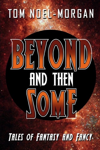 Beyond and Then Some Tales of Fantasy and Fancy