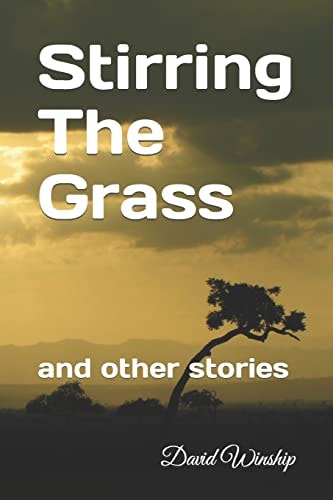 Stirring The Grass And Other Stories