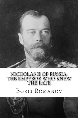 Nicholas II of Russia The Emperor Who Knew the Fate