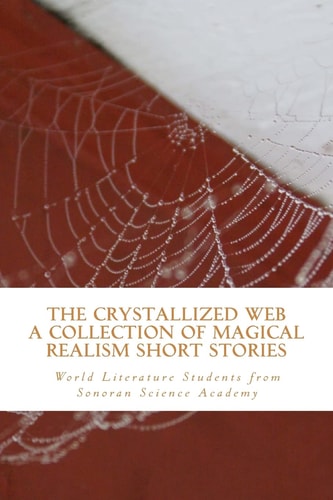 The Crystallized Web A Book of Magical Realism Short Stories