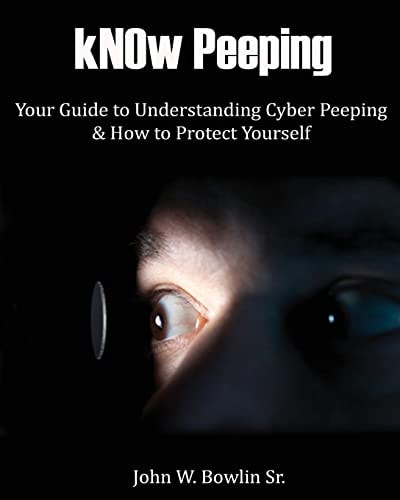 KNOw Peeping Your Guide to Understanding Cyber Peeping and How to Protect Yourself