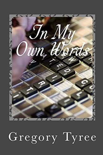 In My Own Words A Collection of Lyrics, Poems, Blogs, and Other Musings