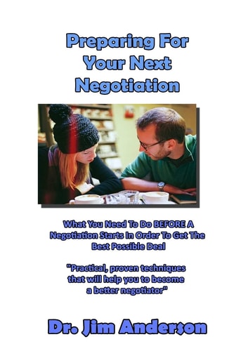 Preparing For Your Next Negotiation What You Need To Do BEFORE A Negotiation Starts In Order To Get The Best Possible Deal