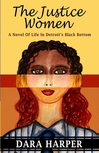 The Justice Women A Novel of Life in Detroit's Black Bottom