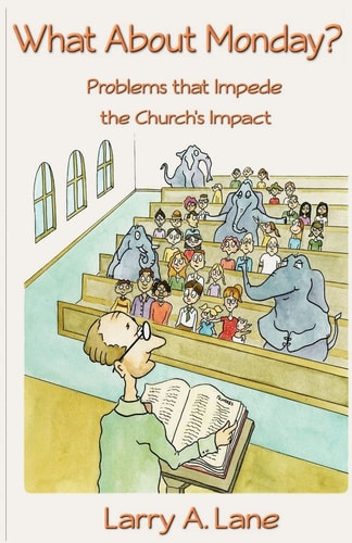 What About Monday? Problems that Impede the Church's Impact