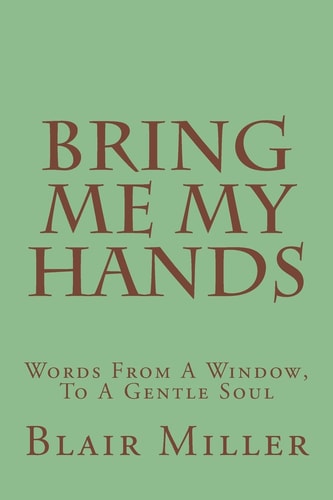 Bring Me My Hands Words From A Window, To A Gentle Soul