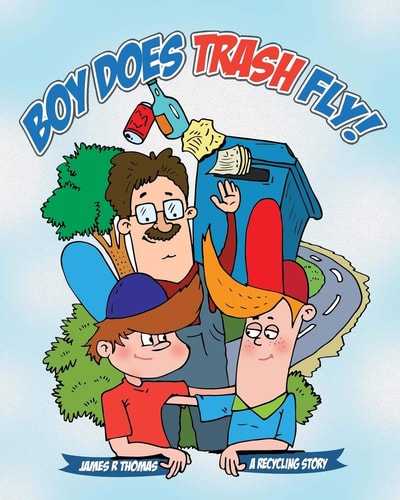 Boy Does Trash Fly! A Recycling Book