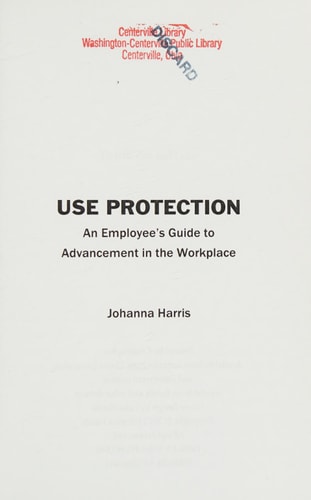Use Protection An Employee's Guide to Advancement in the Workplace