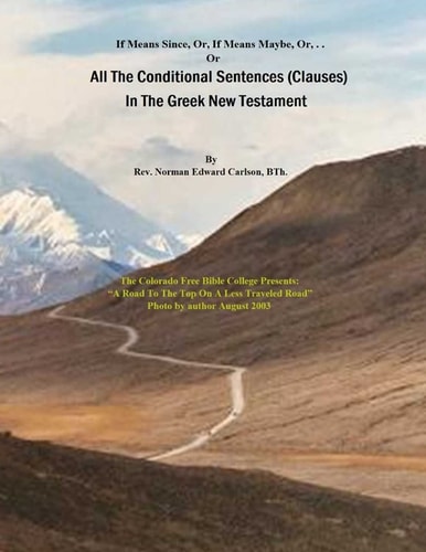 All The Conditional Sentences (Clauses) In The Greek New Testament With Complete Greek Text (Parsed). Conditional Sentences are Examined as They Appear in Several Textual Traditions. With English Translations Containing Strong Numbers.